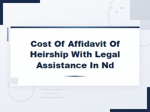 Nd Affidavit of Heirship: Legal Costs and Timelines