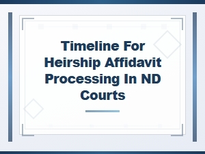 Heirship Affidavit Processing Timelines in Nd Courts