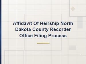 How to File an Affidavit of Heirship in North Dakota
