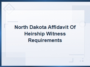 North Dakota Affidavit of Heirship Witness Requirements