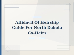 Affidavit of Heirship Guide for North Dakota Co-Heirs: Property Title Transfer