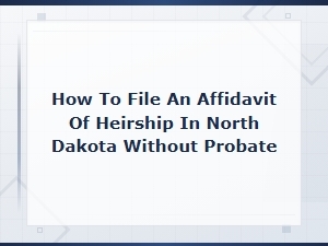 Documents Required for a North Dakota Heirship Affidavit
