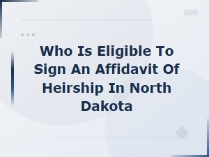 Who Can Sign an Affidavit of Heirship in North Dakota