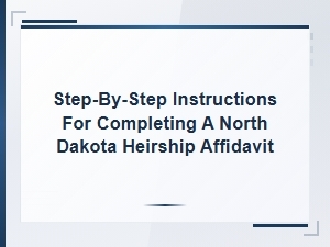 How to Complete a North Dakota Heirship Affidavit